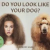 Laurance King Do you look like your dog